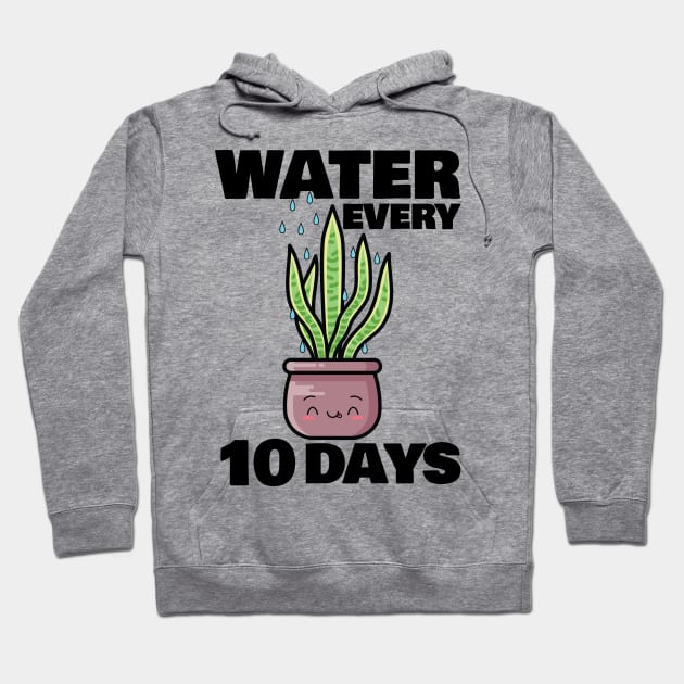 Water Every 10 Days Hoodie by 1pic1treat